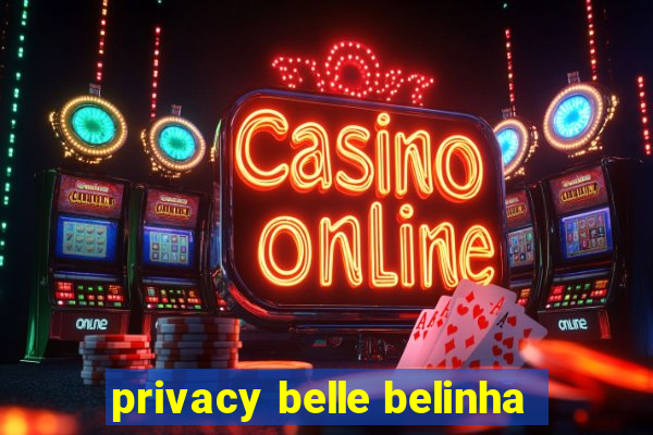 privacy belle belinha